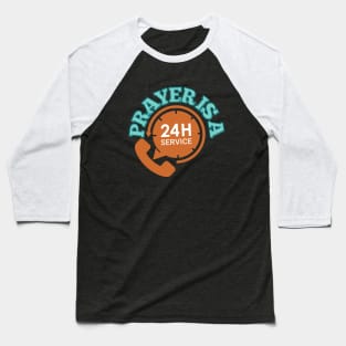 Prayer is a 24 hour service Baseball T-Shirt